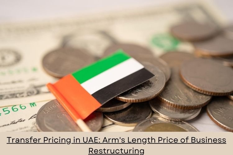 Transfer Pricing in UAE: Arm's Length Price of Business Restructuring