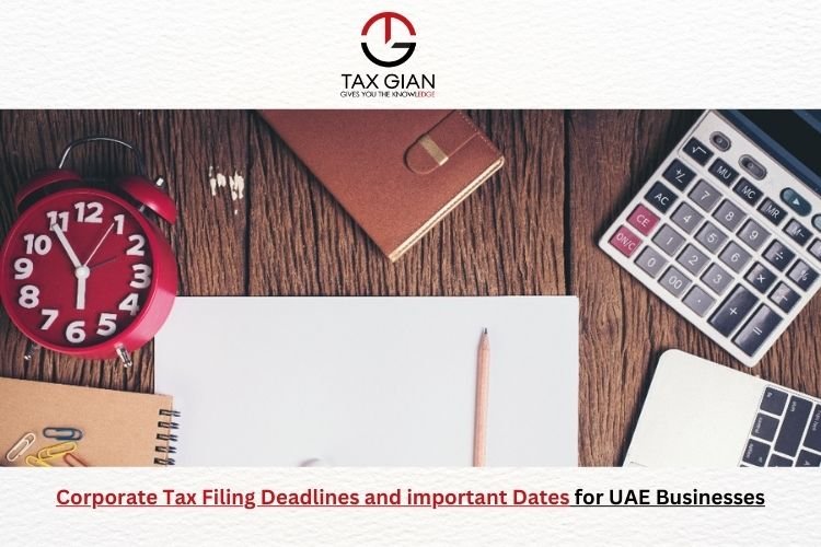 Corporate Tax Filing Deadlines and important Dates for UAE Businesses