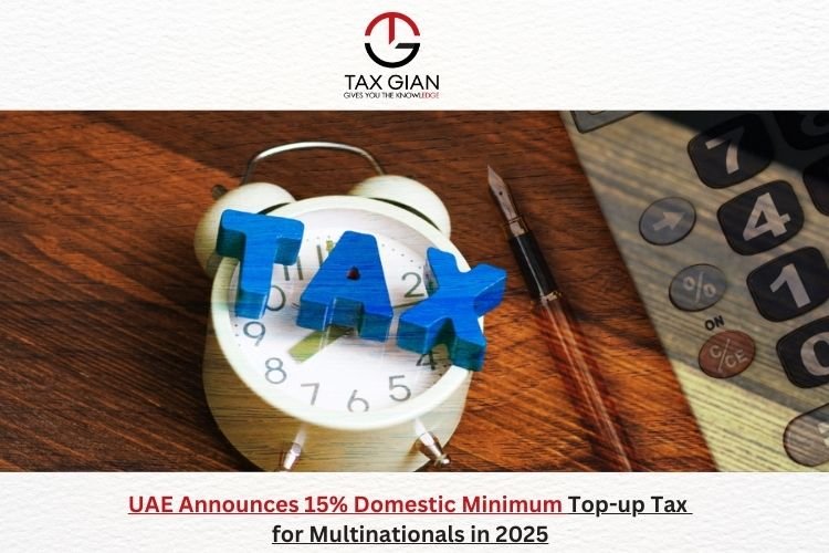 UAE Announces 15% Domestic Minimum Top-up Tax for Multinationals in 2025