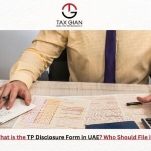 What is the TP Disclosure Form in UAE Who Should File it