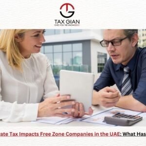 How Corporate Tax Impacts Free Zone Companies in the UAE: What Has Changed?