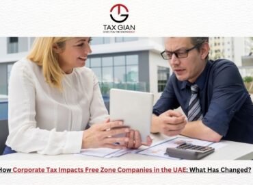 How Corporate Tax Impacts Free Zone Companies in the UAE: What Has Changed?