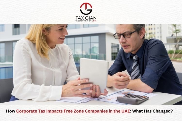 How Corporate Tax Impacts Free Zone Companies in the UAE: What Has Changed?